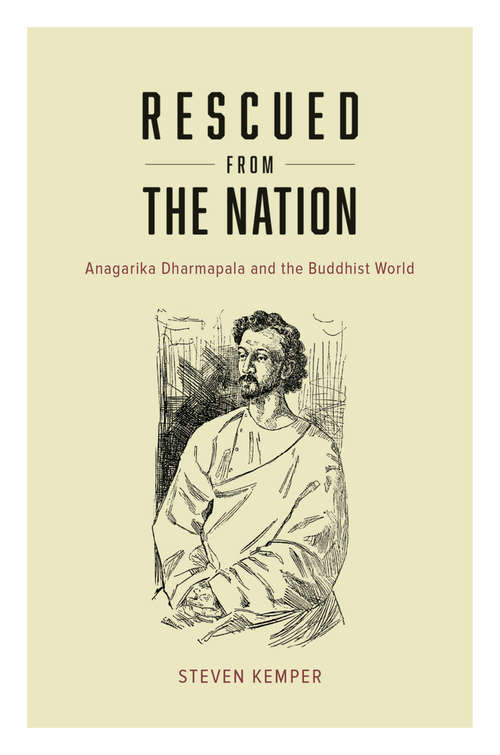 Book cover of Rescued from the Nation: Anagarika Dharmapala and the Buddhist World (Buddhism and Modernity)