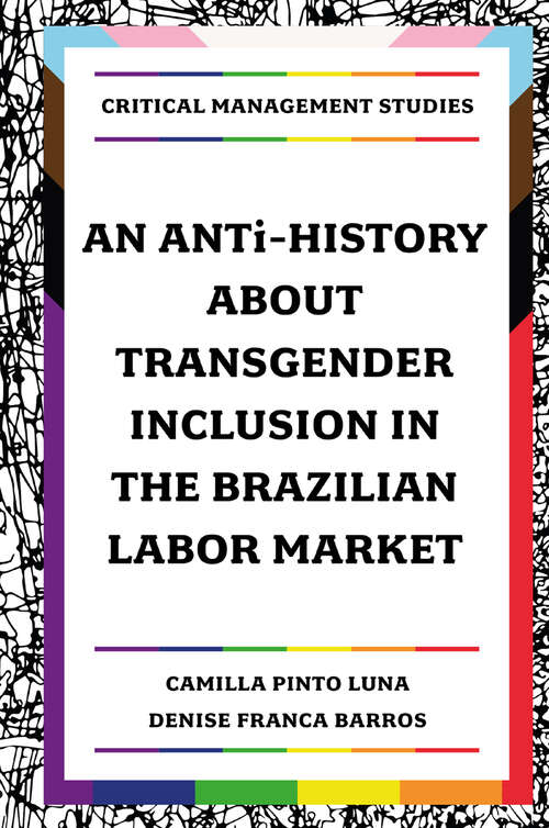 Book cover of An ANTi-History about Transgender Inclusion in the Brazilian Labor Market (Critical Management Studies)