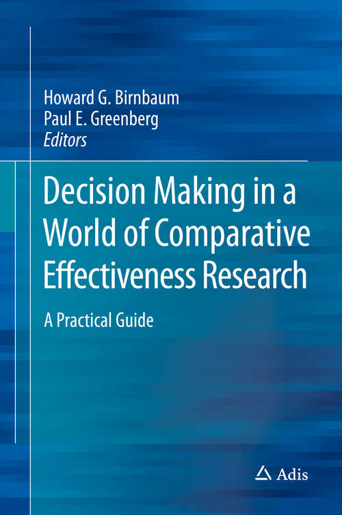 Book cover of Decision Making in a World of Comparative Effectiveness Research: A Practical Guide