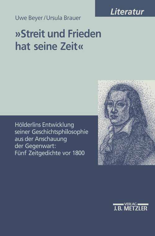 Book cover of "Streit und Frieden hat seine Zeit": Hölderlins Entwicklung seiner Geschichtsphilosophie aus der Anschauung der Gegenwart: Fünf Zeitgedichte vor 1800 (1. Aufl. 2000)