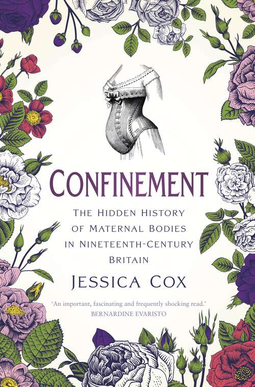 Book cover of Confinement: The Hidden History of Maternal Bodies in Nineteenth-Century Britain