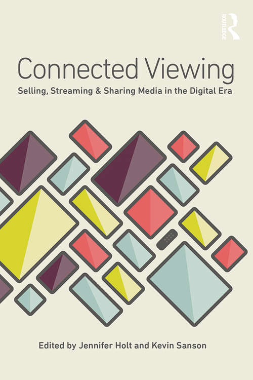 Book cover of Connected Viewing: Selling, Streaming, & Sharing Media in the Digital Age