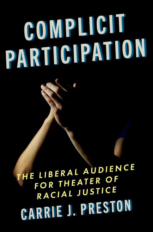 Book cover of Complicit Participation: The Liberal Audience for Theater of Racial Justice