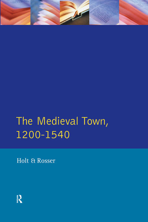 Book cover of The Medieval Town in England 1200-1540