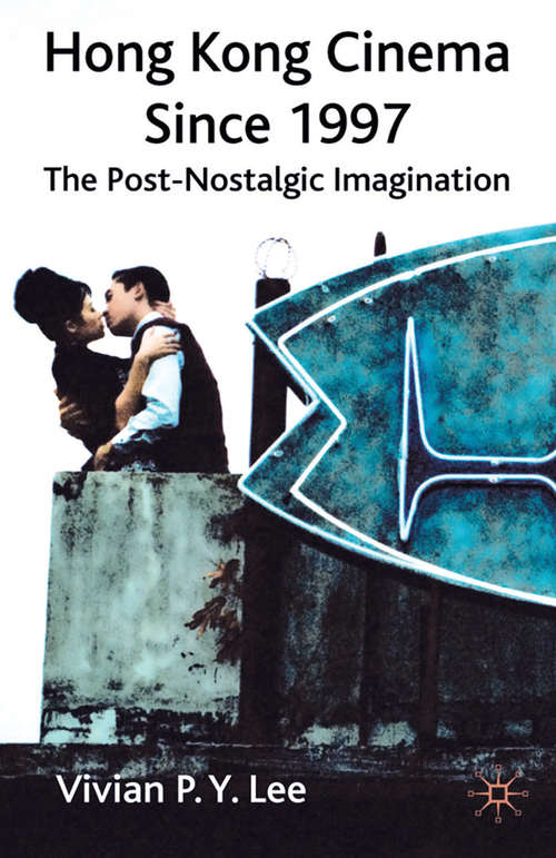 Book cover of Hong Kong Cinema Since 1997: The Post-Nostalgic Imagination (2009)