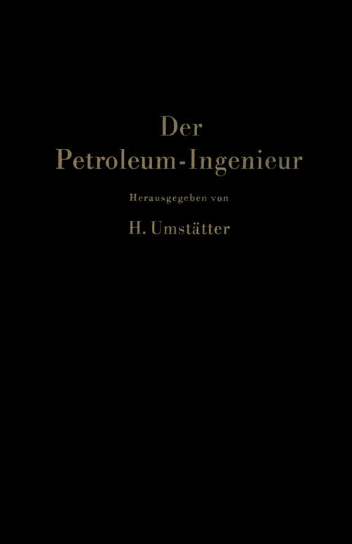 Book cover of Der Petroleum-Ingenieur: Ein Lehr- und Hilfsbuch für die Erdöl-Industrie (1951)