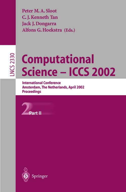 Book cover of Computational Science — ICCS 2002: International Conference Amsterdam, The Netherlands, April 21–24, 2002 Proceedings, Part II (2002) (Lecture Notes in Computer Science #2330)