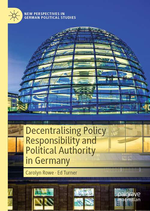 Book cover of Decentralising Policy Responsibility and Political Authority in Germany (1st ed. 2023) (New Perspectives in German Political Studies)