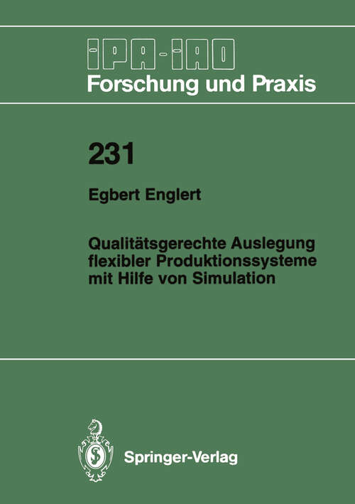 Book cover of Qualitätsgerechte Auslegung flexibler Produktionssysteme mit Hilfe von Simulation (1996) (IPA-IAO - Forschung und Praxis #231)