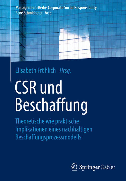 Book cover of CSR und Beschaffung: Theoretische wie praktische Implikationen eines nachhaltigen Beschaffungsprozessmodells (1. Aufl. 2015) (Management-Reihe Corporate Social Responsibility)