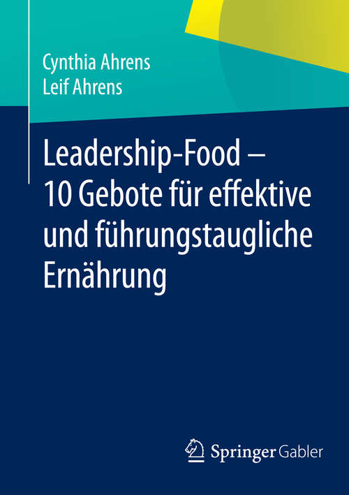 Book cover of Leadership-Food - 10 Gebote für effektive und führungstaugliche Ernährung: 10 Gebote Für Effektive Und Führungstaugliche Ernährung (2014)