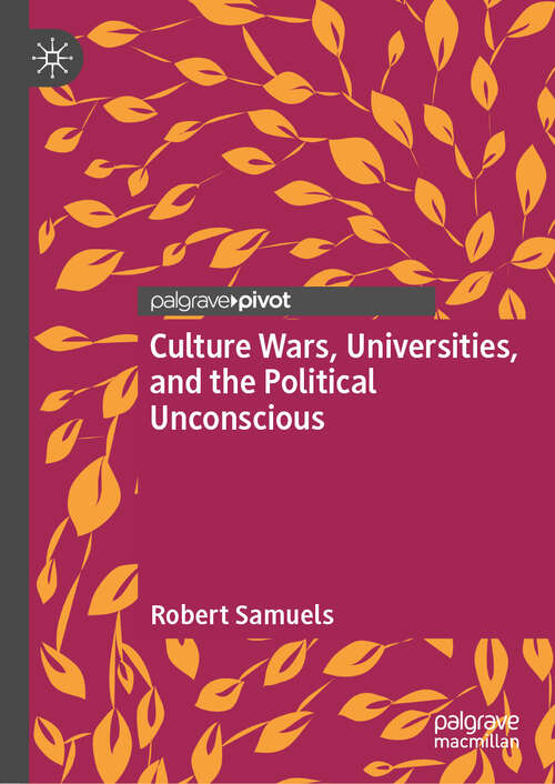 Book cover of Culture Wars, Universities, and the Political Unconscious (2024)