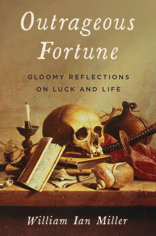 Book cover of Outrageous Fortune: Gloomy Reflections on Luck and Life