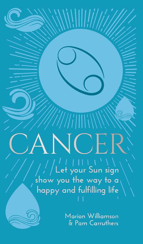 Book cover of Cancer: Let Your Sun Sign Show You the Way to a Happy and Fulfilling Life (Arcturus Astrology Library)