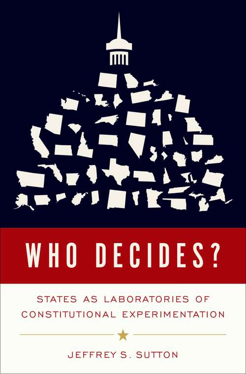 Book cover of Who Decides?: States as Laboratories of Constitutional Experimentation