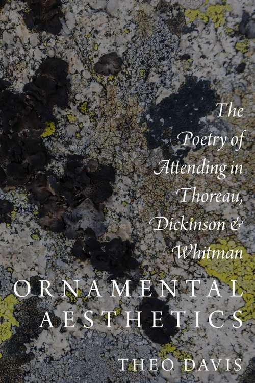 Book cover of Ornamental Aesthetics: The Poetry of Attending in Thoreau, Dickinson, and Whitman