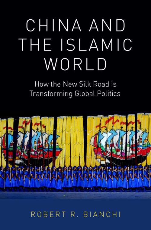 Book cover of China and the Islamic World: How the New Silk Road is Transforming Global Politics