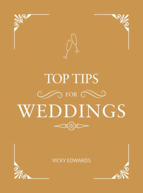 Book cover of Top Tips for Weddings: A Beginner's Guide to Planning Your Dream Wedding