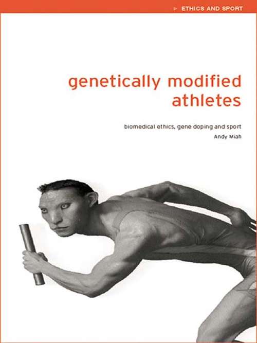 Book cover of Genetically Modified Athletes: Biomedical Ethics, Gene Doping and Sport (Ethics and Sport)