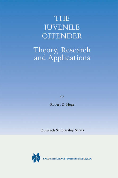 Book cover of The Juvenile Offender: Theory, Research and Applications (2001) (International Series in Outreach Scholarship #5)