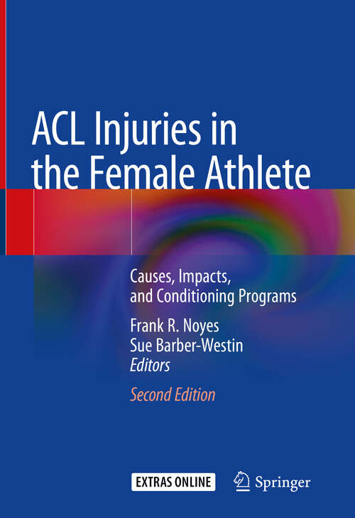 Book cover of ACL Injuries in the Female Athlete: Causes, Impacts, and Conditioning Programs (2nd ed. 2018)