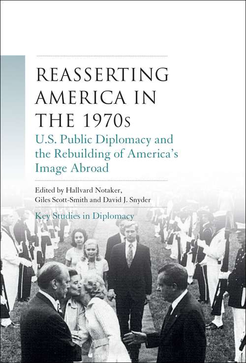 Book cover of Reasserting America in the 1970s: U.S. public diplomacy and the rebuilding of America’s image abroad (Key Studies in Diplomacy)