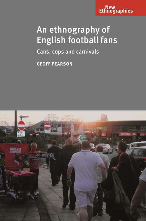 Book cover of An ethnography of English football fans: Cans, cops and carnivals (New Ethnographies)