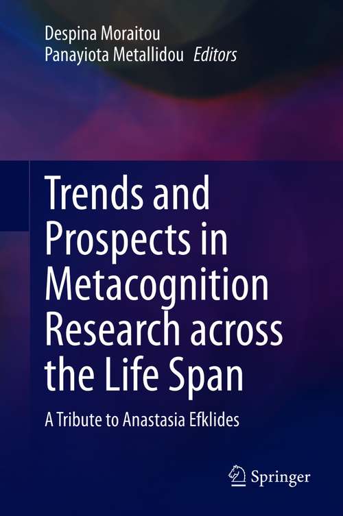 Book cover of Trends and Prospects in Metacognition Research across the Life Span: A Tribute to Anastasia Efklides (1st ed. 2021)