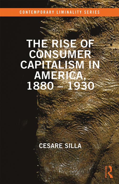 Book cover of The Rise of Consumer Capitalism in America, 1880 - 1930 (Contemporary Liminality)