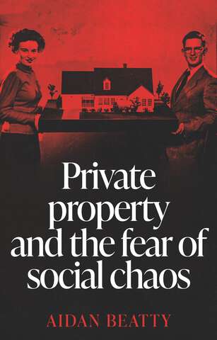 Book cover of Private property and the fear of social chaos