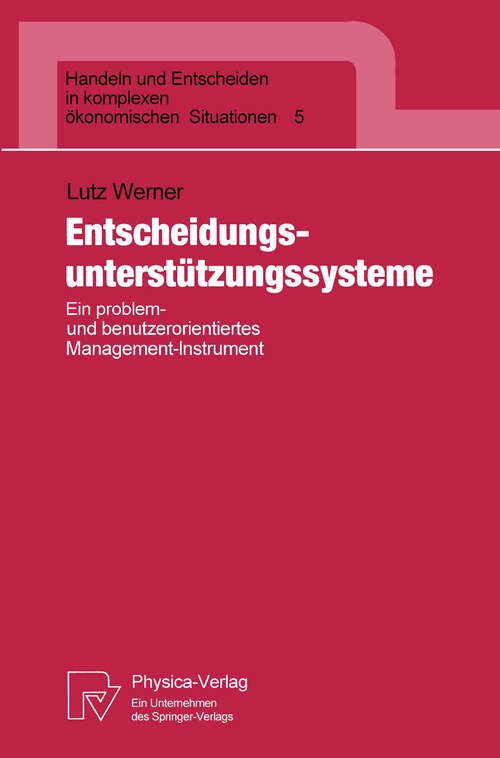 Book cover of Entscheidungsunterstützungssysteme: Ein problem- und benutzerorientiertes Management-Instrument (1992) (Handeln und Entscheiden in komplexen ökonomischen Situationen #5)