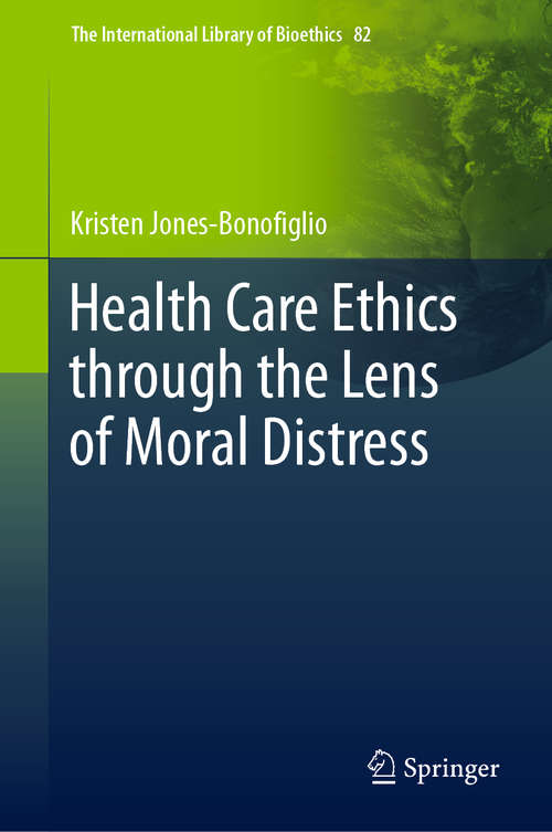 Book cover of Health Care Ethics through the Lens of Moral Distress (1st ed. 2020) (The International Library of Bioethics #82)