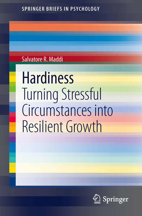 Book cover of Hardiness: Turning Stressful Circumstances into Resilient Growth (2013) (SpringerBriefs in Psychology)