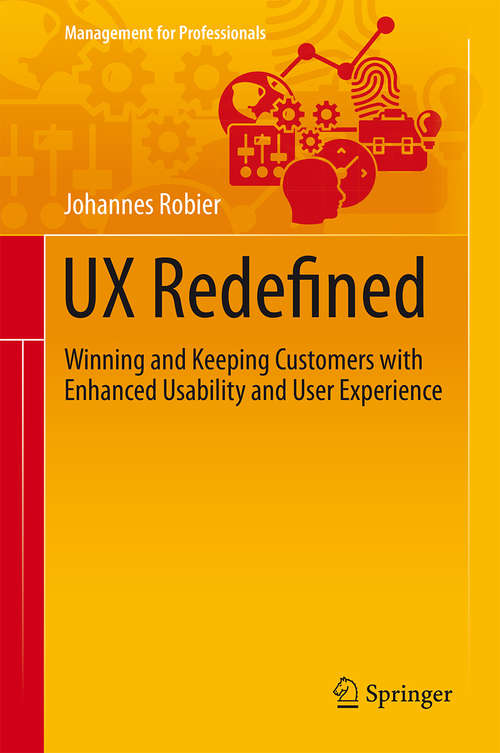 Book cover of UX Redefined: Winning and Keeping Customers with Enhanced Usability and User Experience (1st ed. 2016) (Management for Professionals)