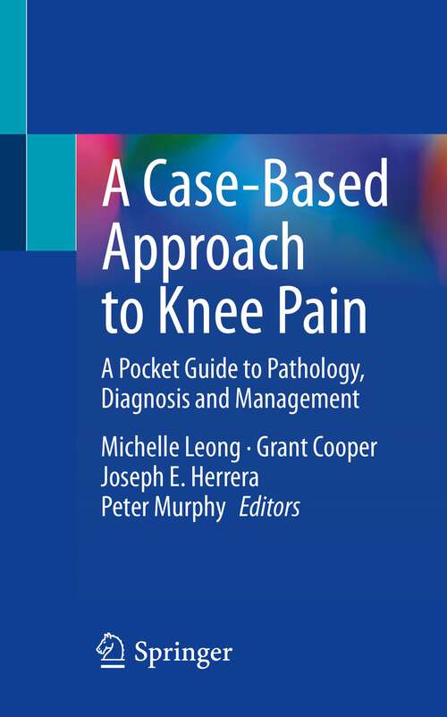 Book cover of A Case-Based Approach to Knee Pain: A Pocket Guide to Pathology, Diagnosis and Management (1st ed. 2022)