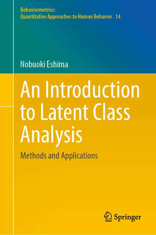 Book cover of An Introduction to Latent Class Analysis: Methods and Applications (1st ed. 2022) (Behaviormetrics: Quantitative Approaches to Human Behavior #14)