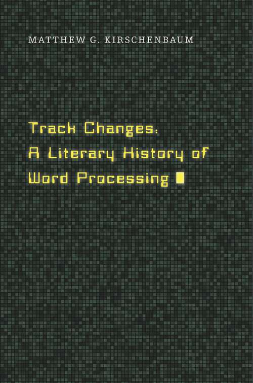 Book cover of Track Changes: A Literary History Of Word Processing