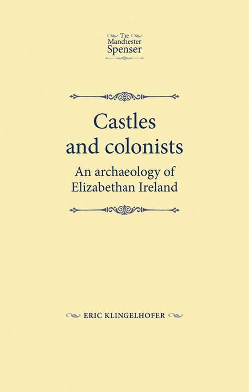 Book cover of Castles and colonists: An archaeology of Elizabethan Ireland (The Manchester Spenser)