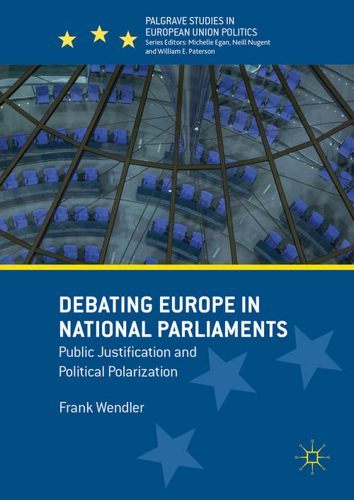 Book cover of Debating Europe in National Parliaments: Public Justification and Political Polarization (1st ed. 2016) (Palgrave Studies in European Union Politics)