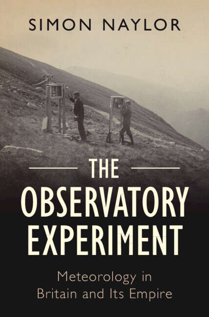 Book cover of The Observatory Experiment: Meteorology in Britain and Its Empire (Science in History)