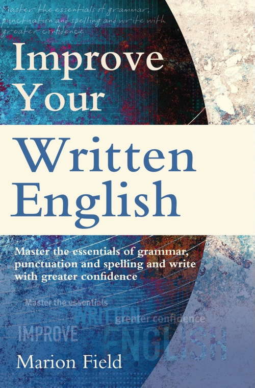 Book cover of Improve Your Written English: Master the essentials of grammar, punctuation and spelling and write with greater confidence (5) (How To Bks)