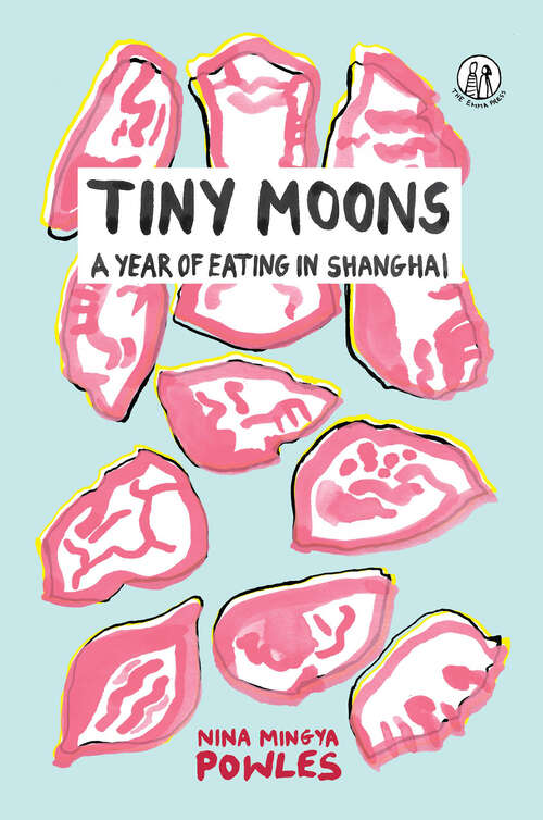 Book cover of Tiny Moons: A Year of Eating in Shanghai (G - Reference,information And Interdisciplinary Subjects Ser.)