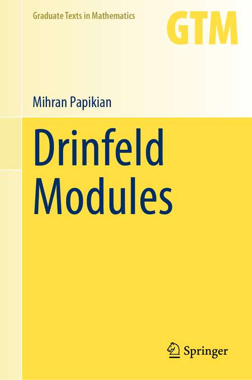 Book cover of Drinfeld Modules (1st ed. 2023) (Graduate Texts in Mathematics #296)