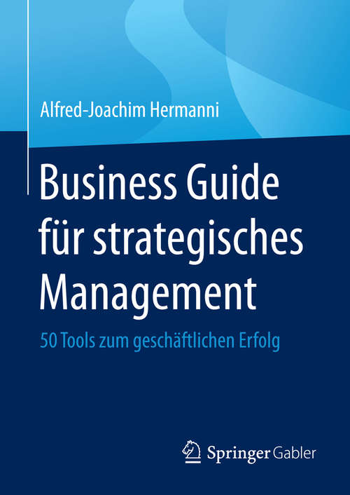 Book cover of Business Guide für strategisches Management: 50 Tools zum geschäftlichen Erfolg (1. Aufl. 2016)