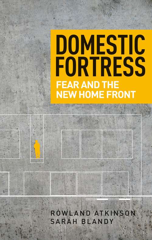 Book cover of Domestic fortress: Fear and the new home front