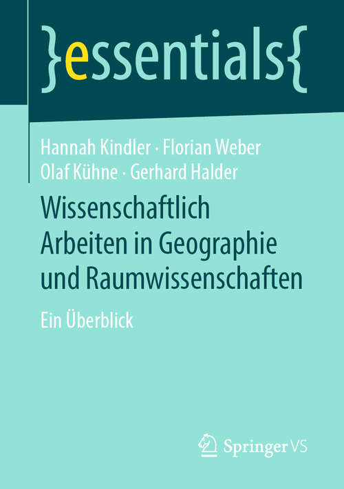 Book cover of Wissenschaftlich Arbeiten in Geographie und Raumwissenschaften: Ein Überblick (1. Aufl. 2019) (essentials)