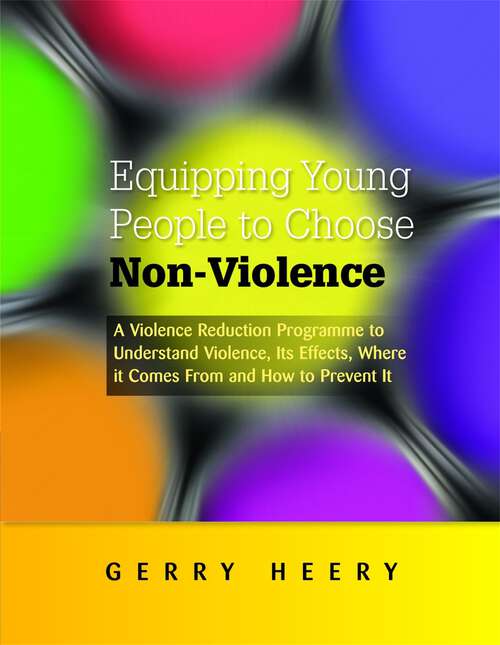 Book cover of Equipping Young People to Choose Non-Violence: A Violence Reduction Programme to Understand Violence, Its Effects, Where It Comes From and How to Prevent It (PDF)