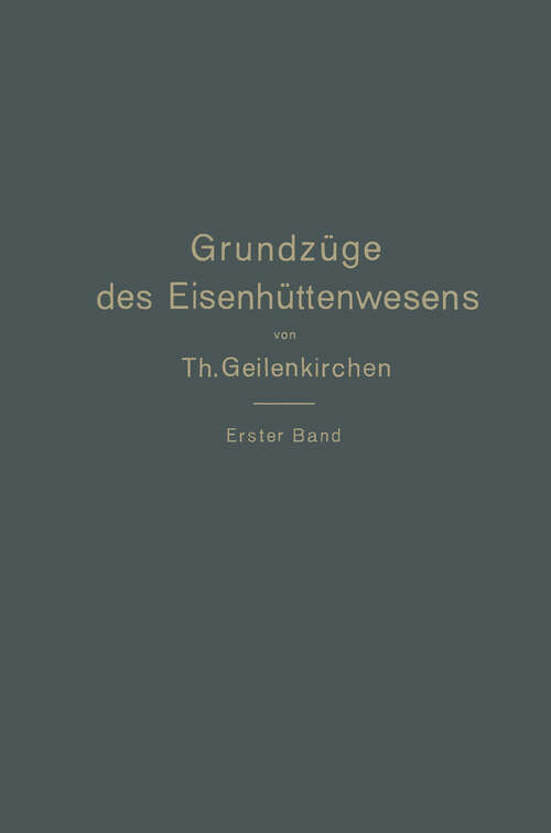 Book cover of Grundzüge des Eisenhüttenwesens: I. Band. Allgemeine Eisenhüttenkunde (1911)