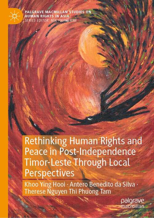 Book cover of Rethinking Human Rights and Peace in Post-Independence Timor-Leste Through Local Perspectives (1st ed. 2022) (Palgrave Macmillan Studies on Human Rights in Asia)
