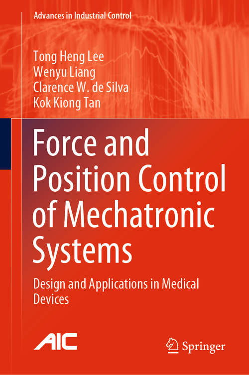 Book cover of Force and Position Control of Mechatronic Systems: Design and Applications in Medical Devices (1st ed. 2021) (Advances in Industrial Control)